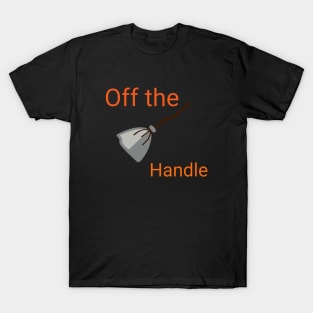 Off the Handle T-Shirt